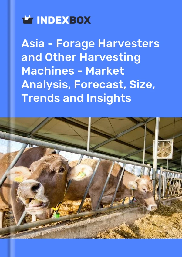 Report Asia - Forage Harvesters and Other Harvesting Machines - Market Analysis, Forecast, Size, Trends and Insights for 499$