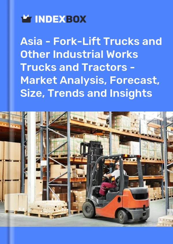 Report Asia - Fork-Lift Trucks and Other Industrial Works Trucks and Tractors - Market Analysis, Forecast, Size, Trends and Insights for 499$