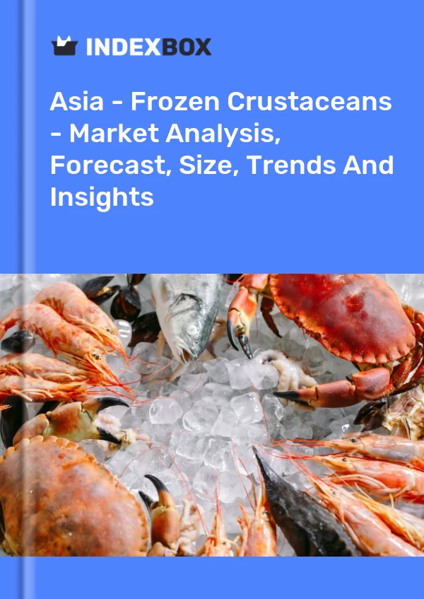 Report Asia - Frozen Crustaceans - Market Analysis, Forecast, Size, Trends and Insights for 499$