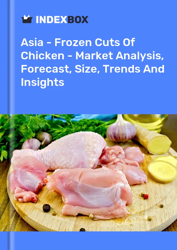 Report Asia - Frozen Cuts of Chicken - Market Analysis, Forecast, Size, Trends and Insights for 499$