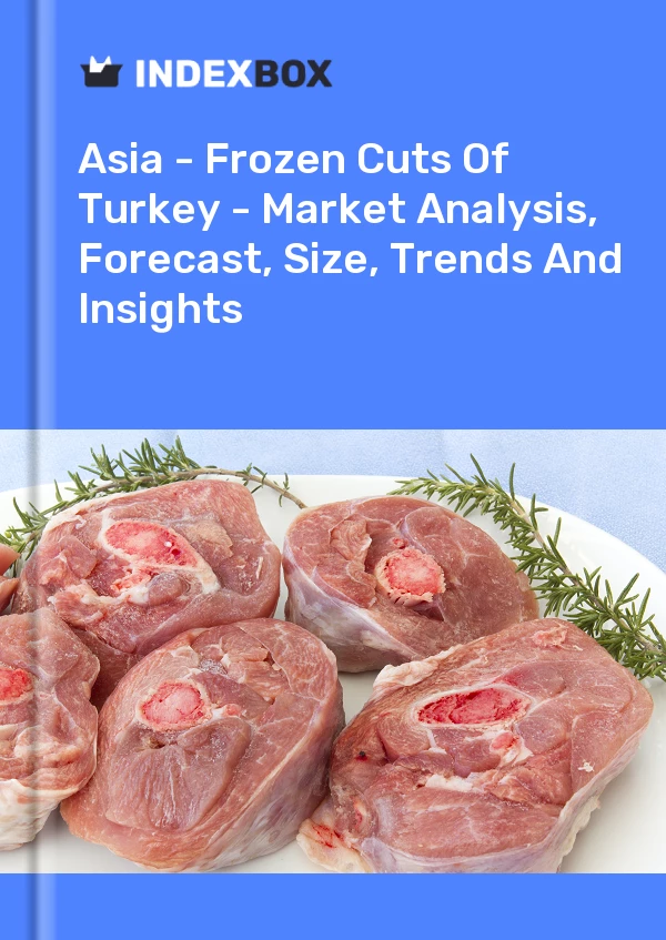 Report Asia - Frozen Cuts of Turkey - Market Analysis, Forecast, Size, Trends and Insights for 499$