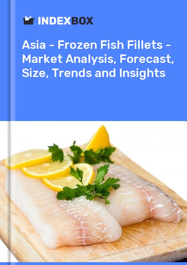 Asia - Frozen Fish Fillets - Market Analysis, Forecast, Size, Trends and Insights