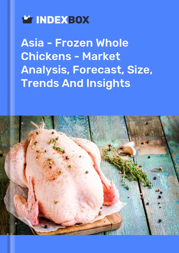Report Asia - Frozen Whole Chickens - Market Analysis, Forecast, Size, Trends and Insights for 499$