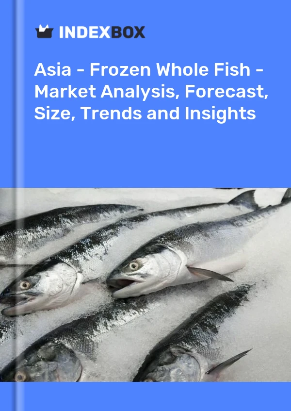 Report Asia - Frozen Whole Fish - Market Analysis, Forecast, Size, Trends and Insights for 499$