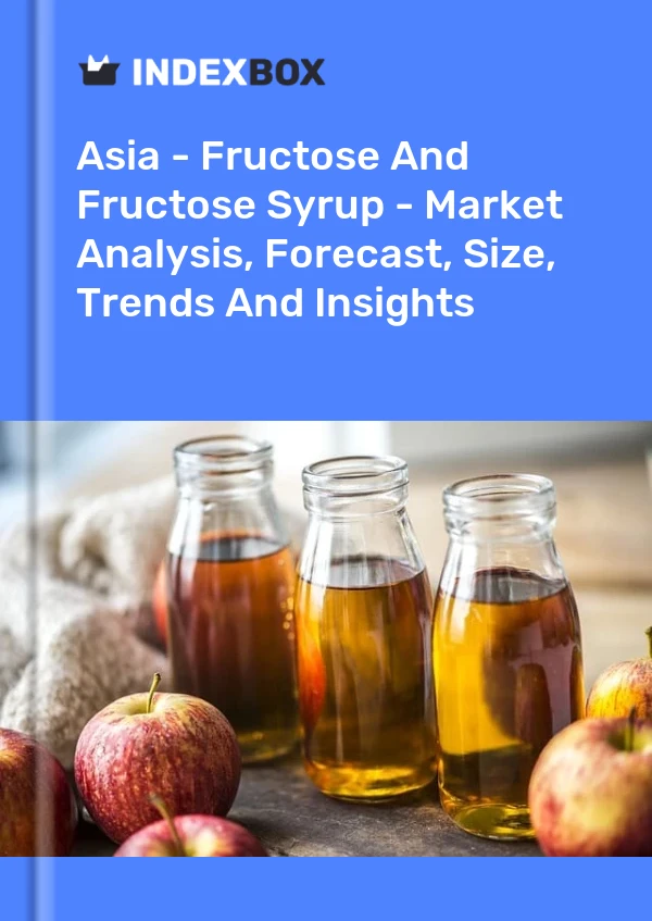 Report Asia - Fructose and Fructose Syrup - Market Analysis, Forecast, Size, Trends and Insights for 499$