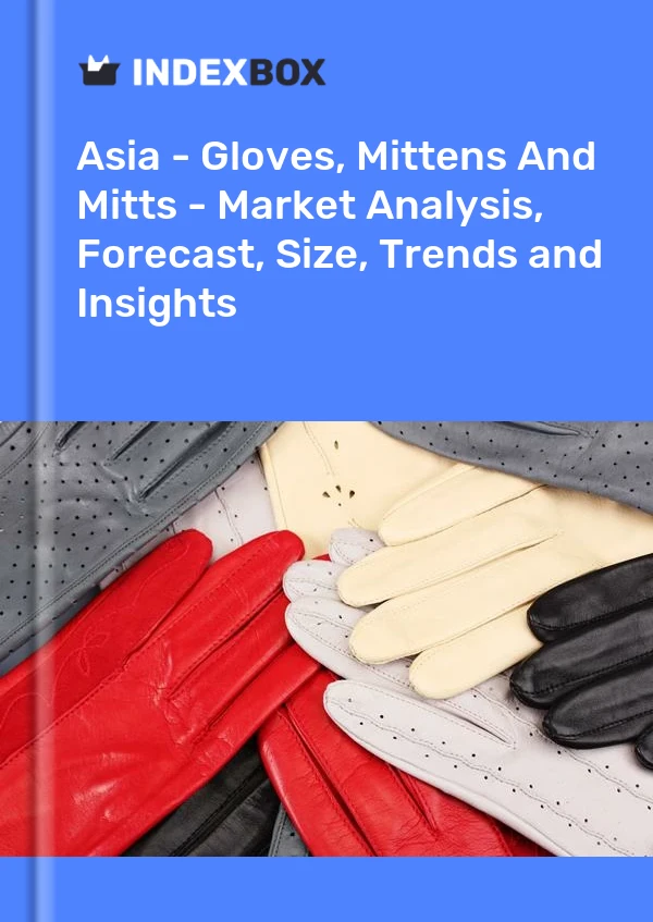 Report Asia - Gloves, Mittens and Mitts - Market Analysis, Forecast, Size, Trends and Insights for 499$