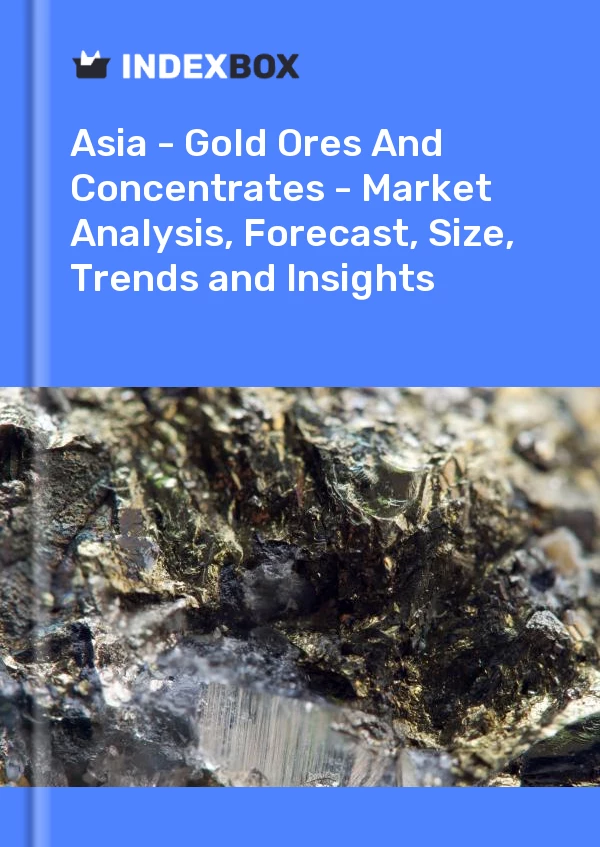 Report Asia - Gold Ores and Concentrates - Market Analysis, Forecast, Size, Trends and Insights for 499$