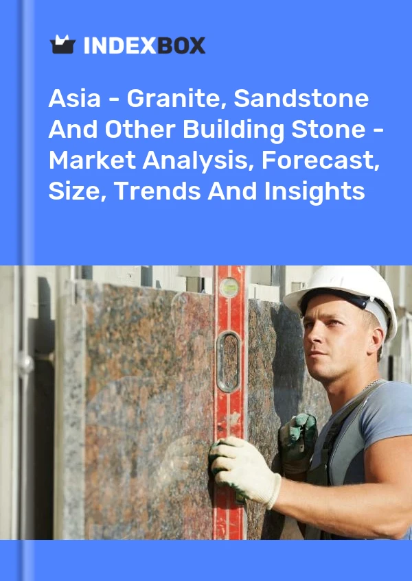 Asia - Granite, Sandstone And Other Building Stone - Market Analysis, Forecast, Size, Trends And Insights