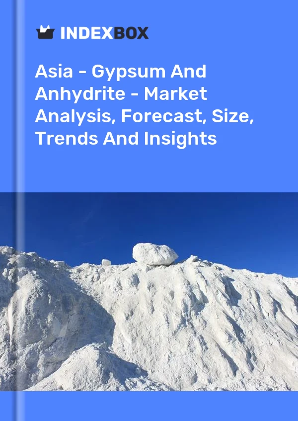 Report Asia - Gypsum and Anhydrite - Market Analysis, Forecast, Size, Trends and Insights for 499$
