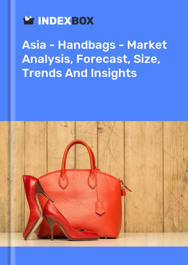 Asia - Handbags - Market Analysis, Forecast, Size, Trends And Insights
