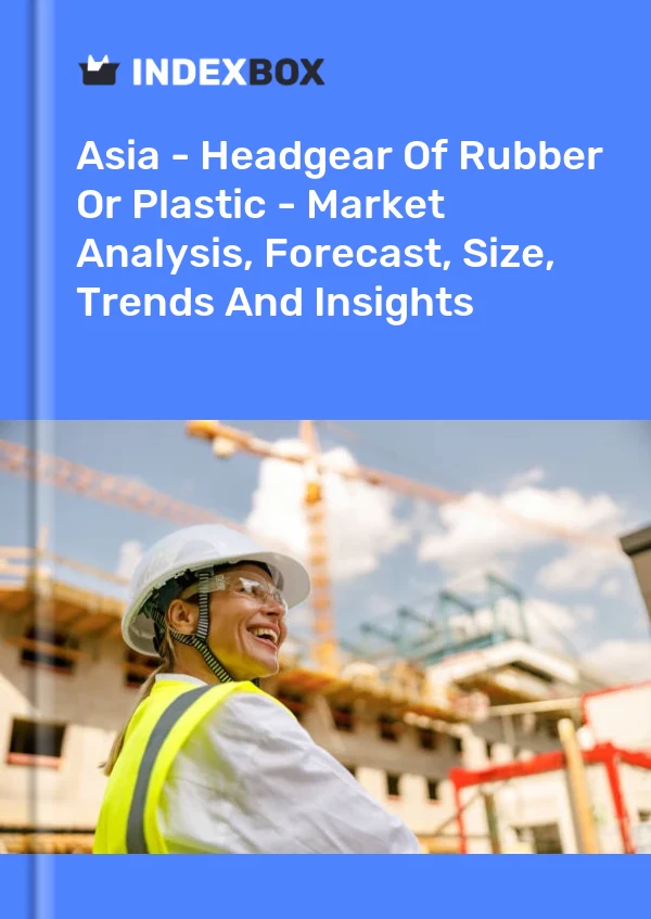 Report Asia - Headgear of Rubber or Plastic - Market Analysis, Forecast, Size, Trends and Insights for 499$