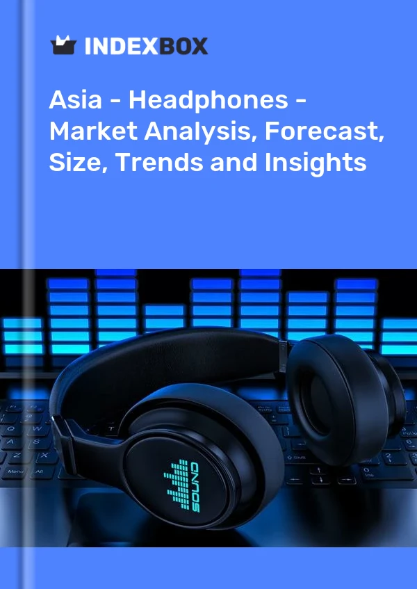 Report Asia - Headphones - Market Analysis, Forecast, Size, Trends and Insights for 499$