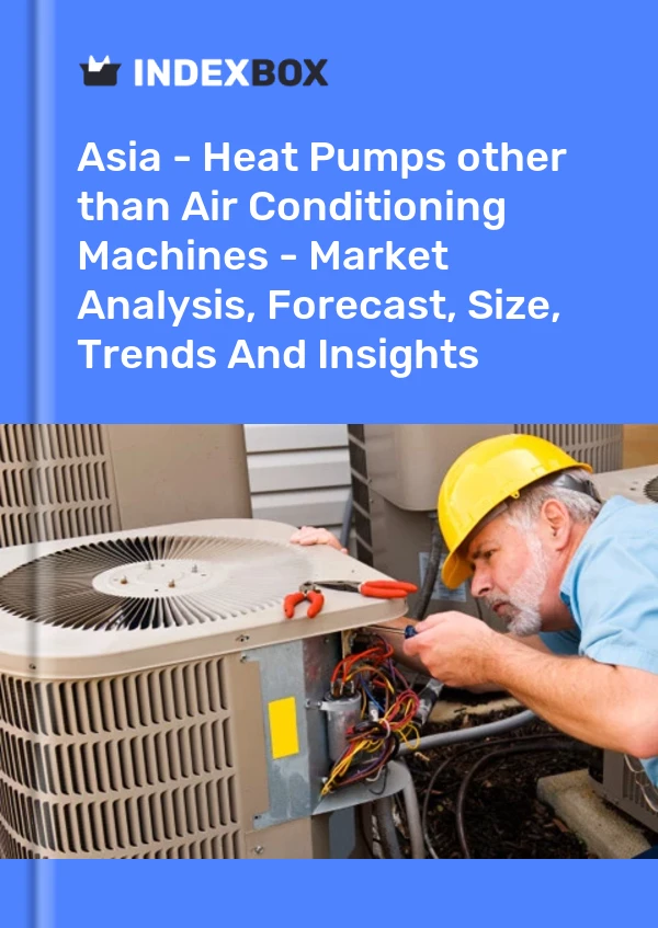 Report Asia - Heat Pumps other than Air Conditioning Machines - Market Analysis, Forecast, Size, Trends and Insights for 499$