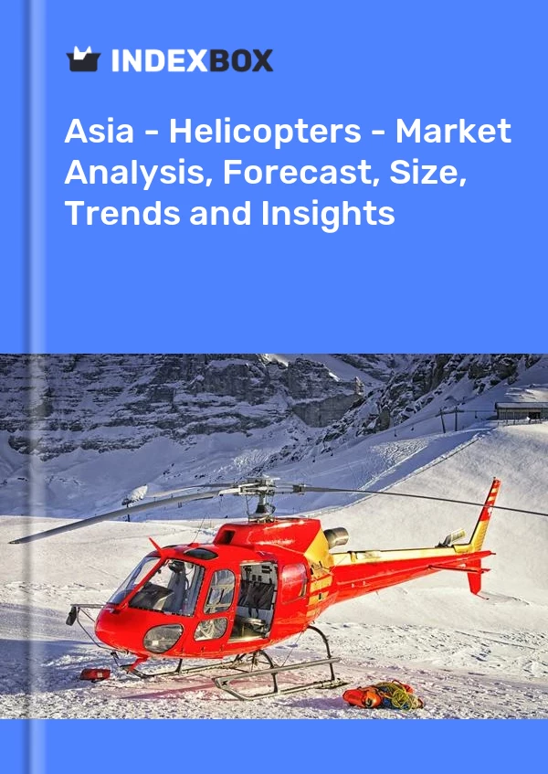 Report Asia - Helicopters - Market Analysis, Forecast, Size, Trends and Insights for 499$