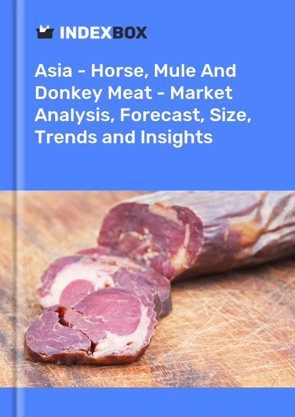 Report Asia - Horse, Mule and Donkey Meat - Market Analysis, Forecast, Size, Trends and Insights for 499$