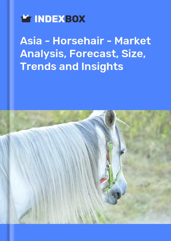 Report Asia - Horsehair - Market Analysis, Forecast, Size, Trends and Insights for 499$