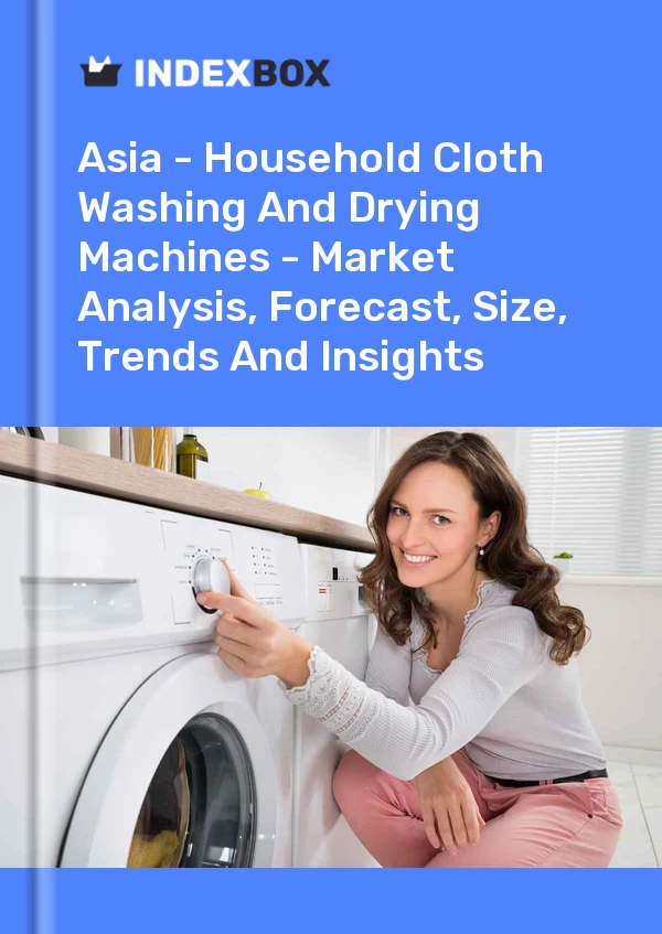 Report Asia - Household Cloth Washing and Drying Machines - Market Analysis, Forecast, Size, Trends and Insights for 499$