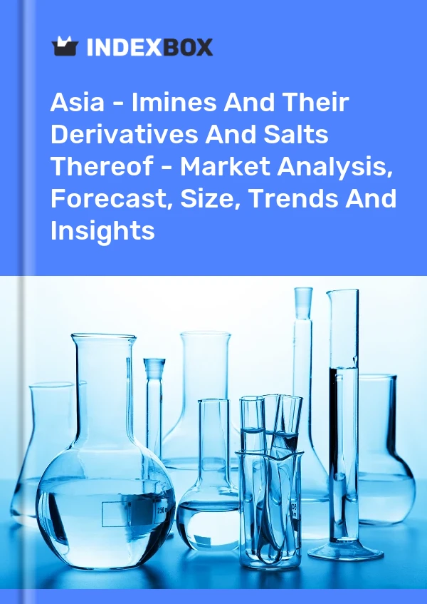 Report Asia - Imines and Their Derivatives and Salts Thereof - Market Analysis, Forecast, Size, Trends and Insights for 499$
