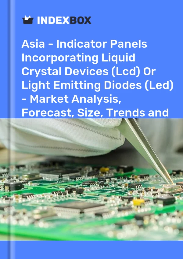 Report Asia - Indicator Panels Incorporating Liquid Crystal Devices (Lcd) or Light Emitting Diodes (Led) - Market Analysis, Forecast, Size, Trends and Insights for 499$