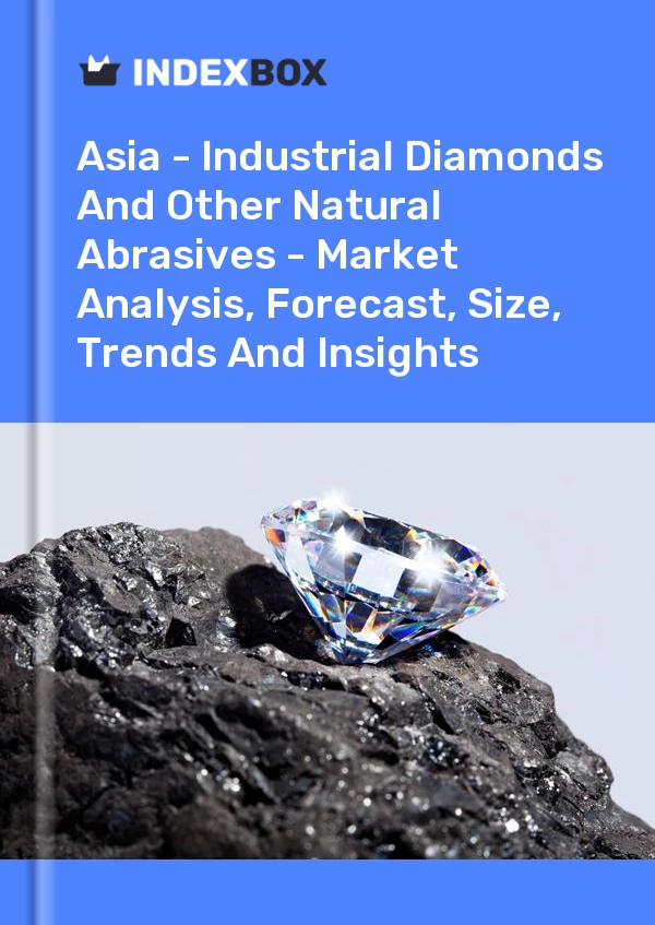 Report Asia - Industrial Diamonds and Other Natural Abrasives - Market Analysis, Forecast, Size, Trends and Insights for 499$