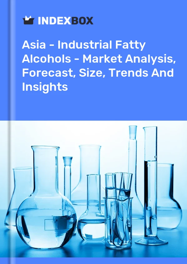 Report Asia - Industrial Fatty Alcohols - Market Analysis, Forecast, Size, Trends and Insights for 499$
