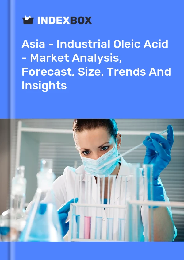 Report Asia - Industrial Oleic Acid - Market Analysis, Forecast, Size, Trends and Insights for 499$