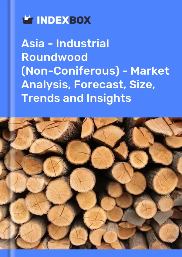 Report Asia - Industrial Roundwood (Non-Coniferous) - Market Analysis, Forecast, Size, Trends and Insights for 499$