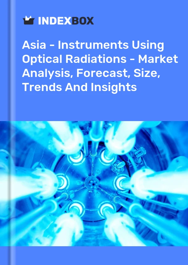 Report Asia - Instruments Using Optical Radiations - Market Analysis, Forecast, Size, Trends and Insights for 499$