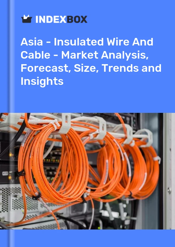 Report Asia - Insulated Wire and Cable - Market Analysis, Forecast, Size, Trends and Insights for 499$
