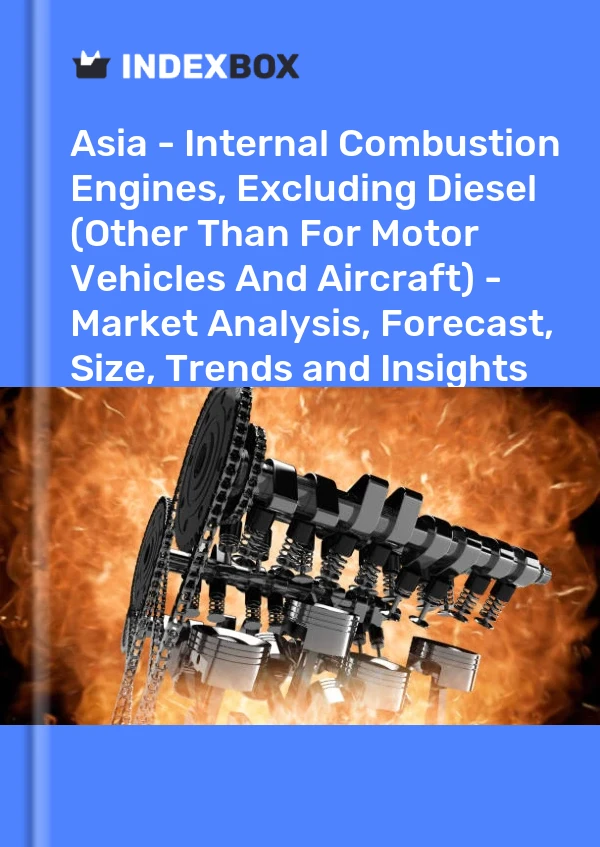 Report Asia - Internal Combustion Engines, Excluding Diesel (Other Than for Motor Vehicles and Aircraft) - Market Analysis, Forecast, Size, Trends and Insights for 499$