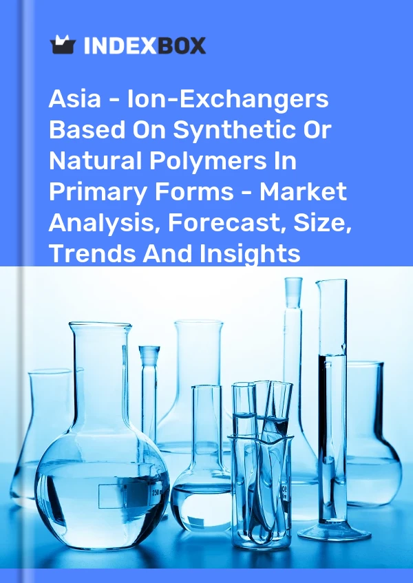 Report Asia - Ion-Exchangers Based on Synthetic or Natural Polymers in Primary Forms - Market Analysis, Forecast, Size, Trends and Insights for 499$