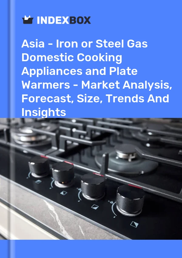 Report Asia - Iron or Steel Gas Domestic Cooking Appliances and Plate Warmers - Market Analysis, Forecast, Size, Trends and Insights for 499$