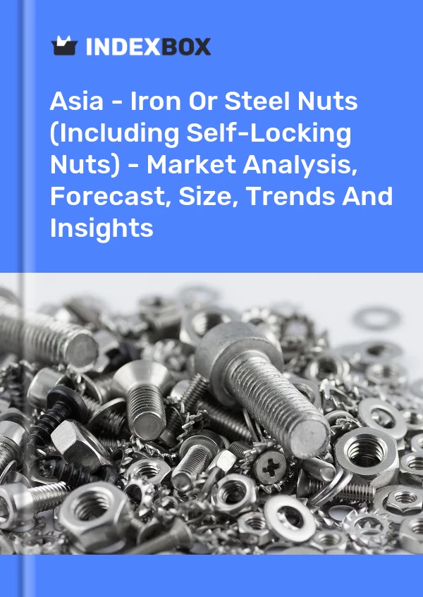 Report Asia - Iron or Steel Nuts (Including Self-Locking Nuts) - Market Analysis, Forecast, Size, Trends and Insights for 499$
