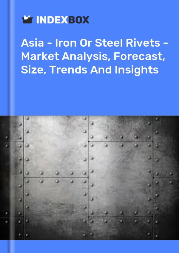 Report Asia - Iron or Steel Rivets - Market Analysis, Forecast, Size, Trends and Insights for 499$