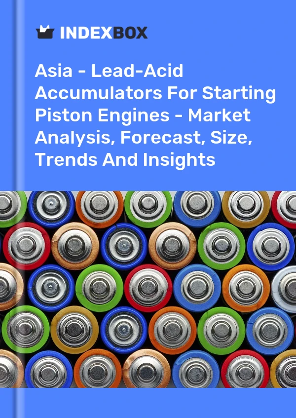Report Asia - Lead-Acid Accumulators for Starting Piston Engines - Market Analysis, Forecast, Size, Trends and Insights for 499$
