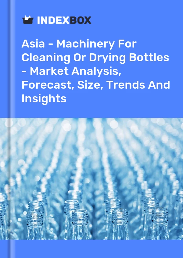 Report Asia - Machinery for Cleaning or Drying Bottles - Market Analysis, Forecast, Size, Trends and Insights for 499$