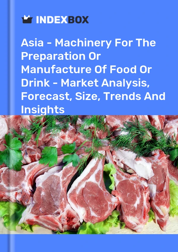 Report Asia - Machinery for the Preparation or Manufacture of Food or Drink - Market Analysis, Forecast, Size, Trends and Insights for 499$