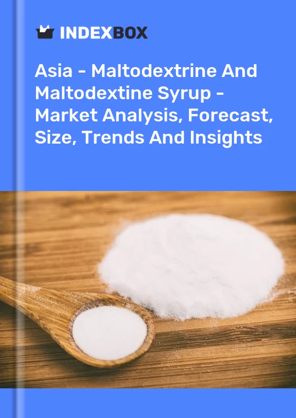 Report Asia - Maltodextrine and Maltodextine Syrup - Market Analysis, Forecast, Size, Trends and Insights for 499$