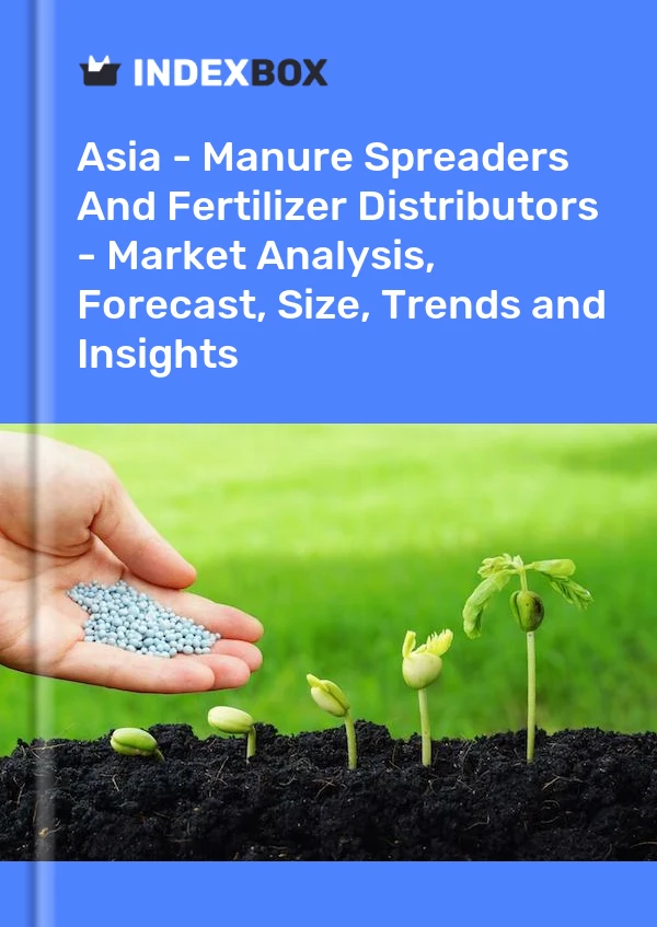 Report Asia - Manure Spreaders and Fertilizer Distributors - Market Analysis, Forecast, Size, Trends and Insights for 499$