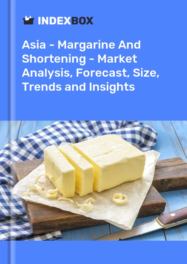 Report Asia - Margarine and Shortening - Market Analysis, Forecast, Size, Trends and Insights for 499$