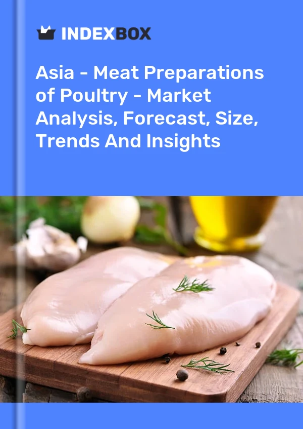 Report Asia - Meat Preparations of Poultry - Market Analysis, Forecast, Size, Trends and Insights for 499$