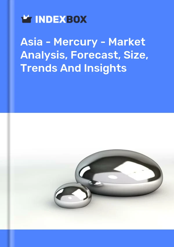 Report Asia - Mercury - Market Analysis, Forecast, Size, Trends and Insights for 499$