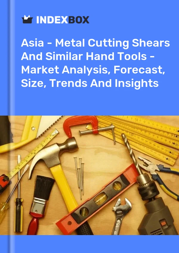 Report Asia - Metal Cutting Shears and Similar Hand Tools - Market Analysis, Forecast, Size, Trends and Insights for 499$