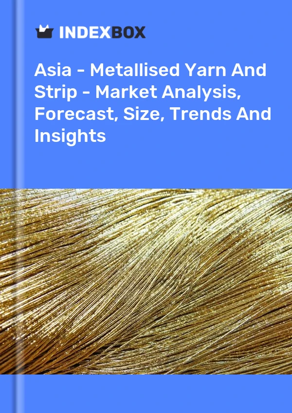Report Asia - Metallised Yarn and Strip - Market Analysis, Forecast, Size, Trends and Insights for 499$