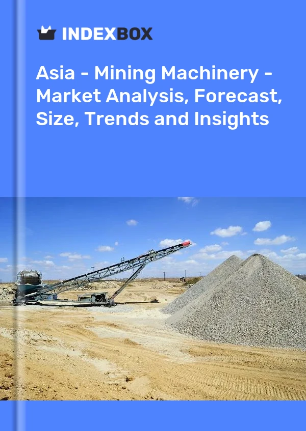Report Asia - Mining Machinery - Market Analysis, Forecast, Size, Trends and Insights for 499$