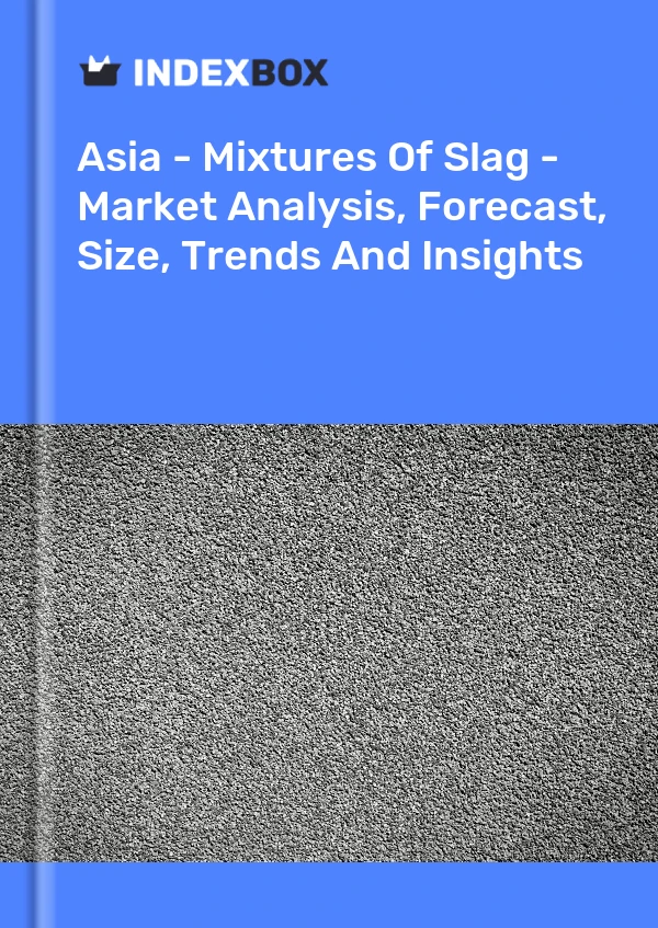 Report Asia - Mixtures of Slag - Market Analysis, Forecast, Size, Trends and Insights for 499$