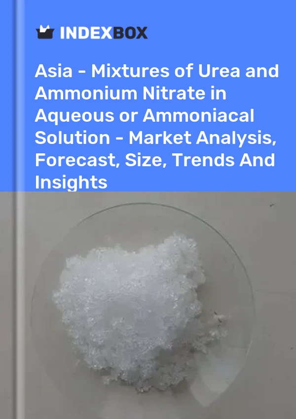 Report Asia - Mixtures of Urea and Ammonium Nitrate in Aqueous or Ammoniacal Solution - Market Analysis, Forecast, Size, Trends and Insights for 499$