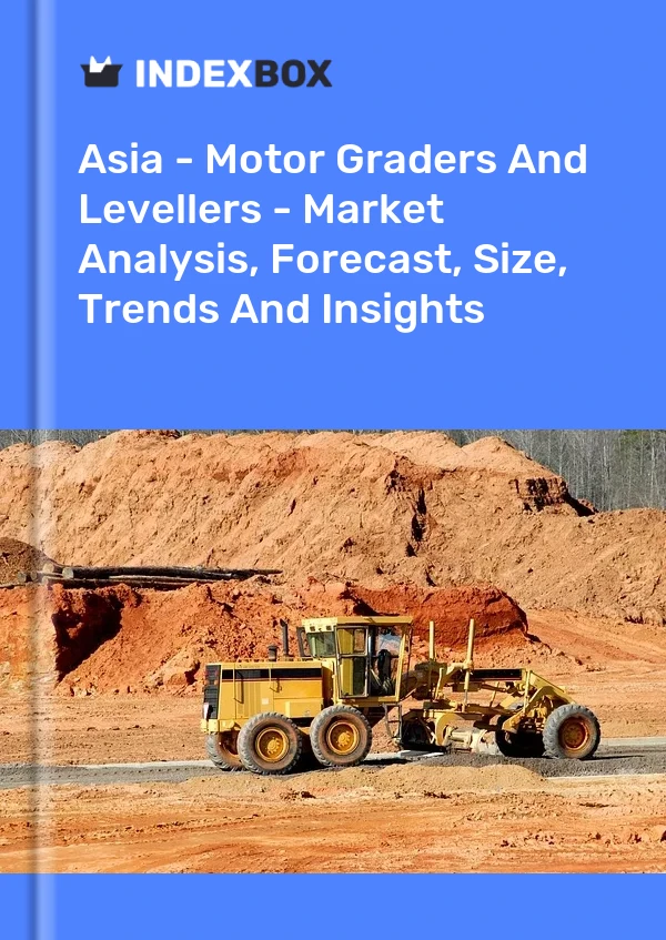 Report Asia - Motor Graders and Levellers - Market Analysis, Forecast, Size, Trends and Insights for 499$