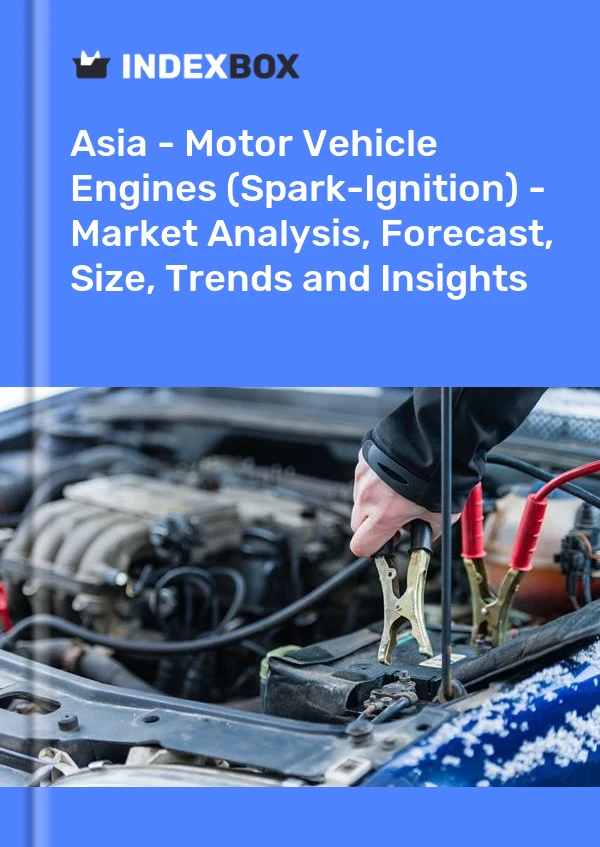 Report Asia - Motor Vehicle Engines (Spark-Ignition) - Market Analysis, Forecast, Size, Trends and Insights for 499$
