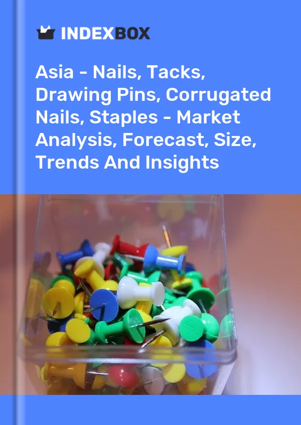 Report Asia - Nails, Tacks, Drawing Pins, Corrugated Nails, Staples - Market Analysis, Forecast, Size, Trends and Insights for 499$